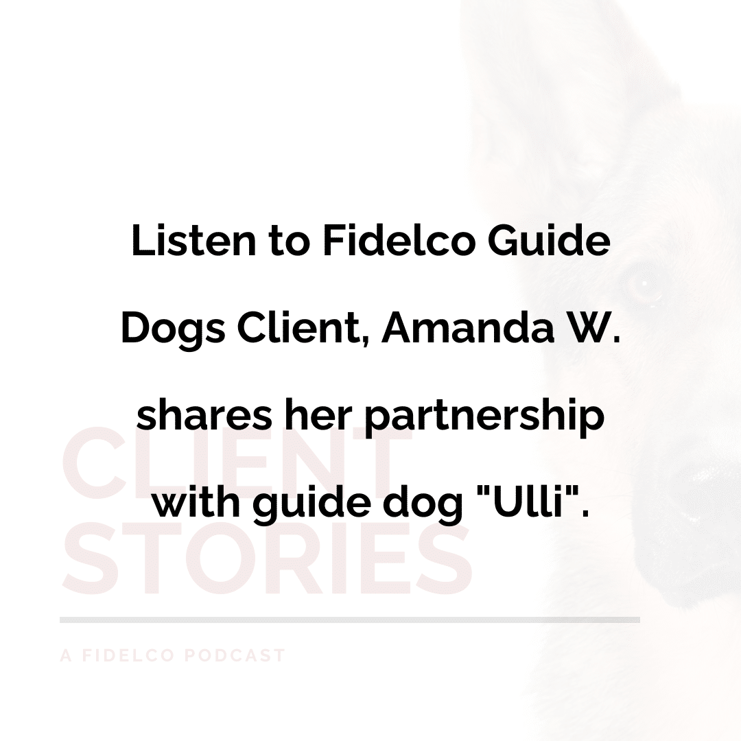 Listen to Fidelco Guide Dogs Client, Amanda W. shares her partnership with guide dog "Ulli".