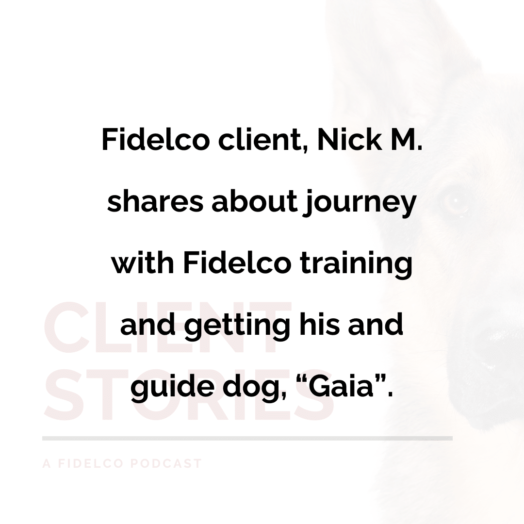 Fidelco client, Nick M. shares about journey with Fidelco training and getting his and guide dog, “Gaia”.