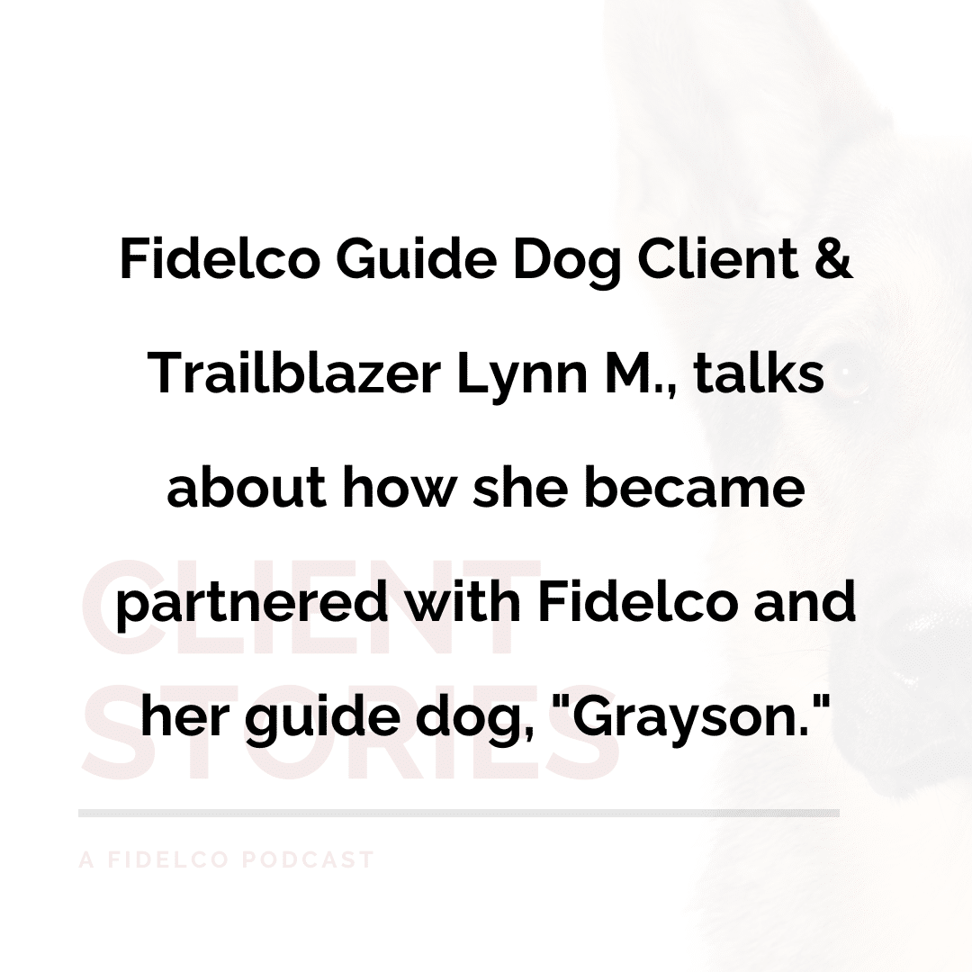 fidelco guide dog client and trailblazer lynn M talks about how she became partnered with Fidelco and her guide dog Grayson