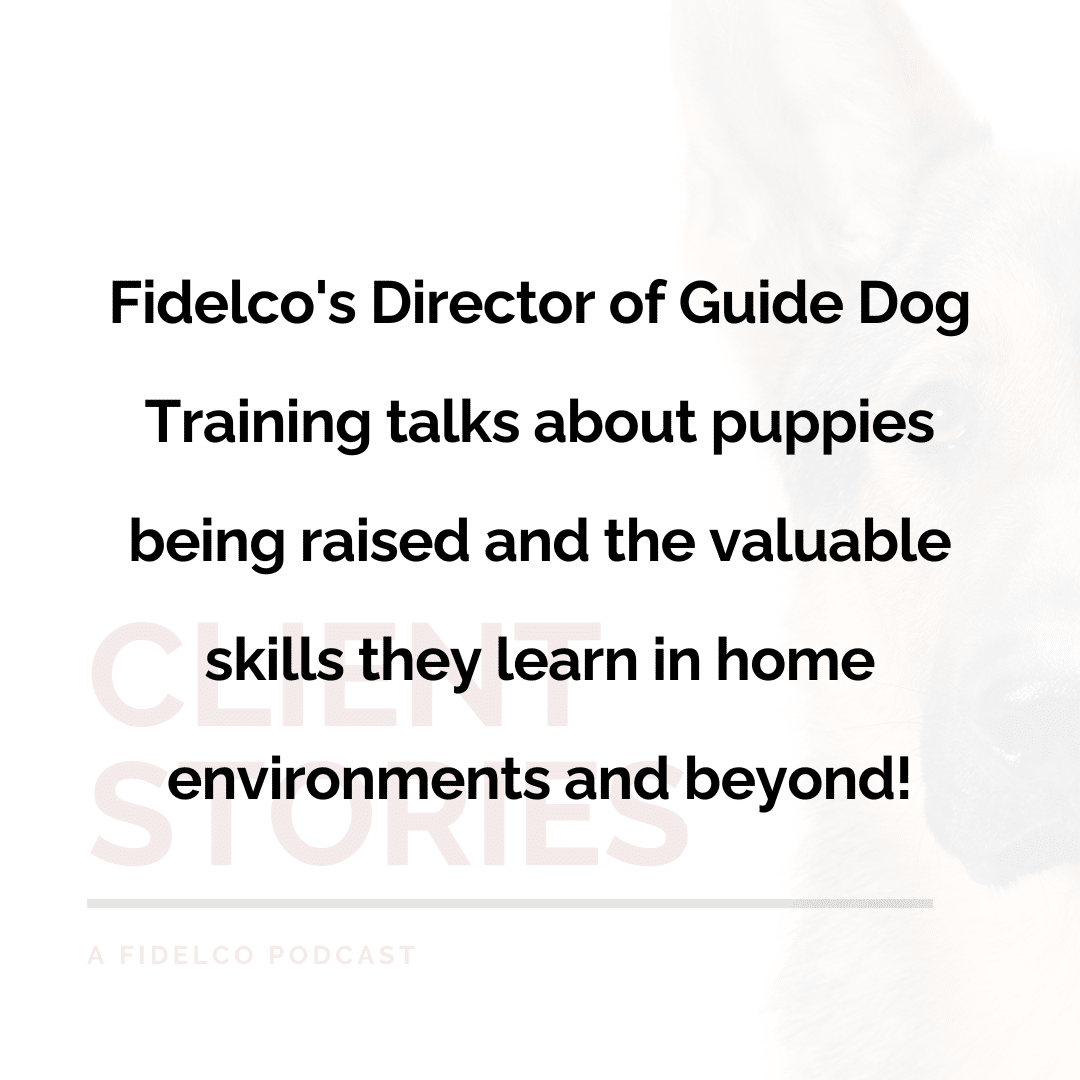 Fidelco's director of guide dog training talks about puppies being raised and the valuable skills they learn in home environments and beyond.