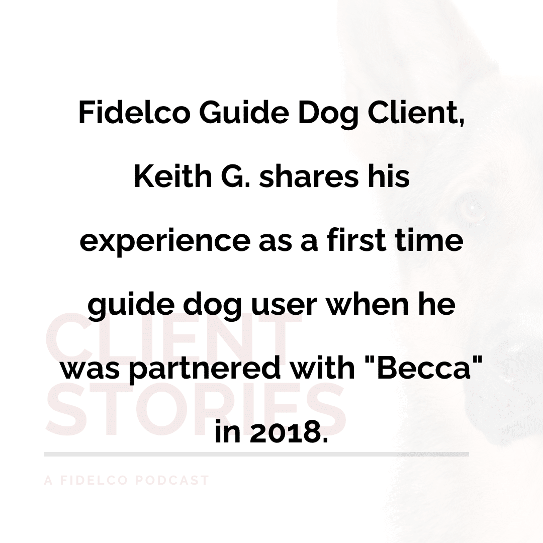 fidelco guide dog client keith g shares his experience as a first time guide dog user when he was partnered with Becca in 2018